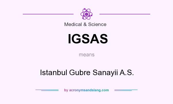 What does IGSAS mean? It stands for Istanbul Gubre Sanayii A.S.