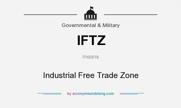 What does IFTZ mean? It stands for Industrial Free Trade Zone
