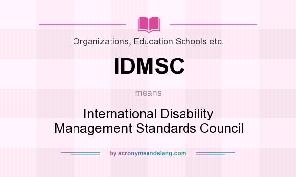 What does IDMSC mean? It stands for International Disability Management Standards Council