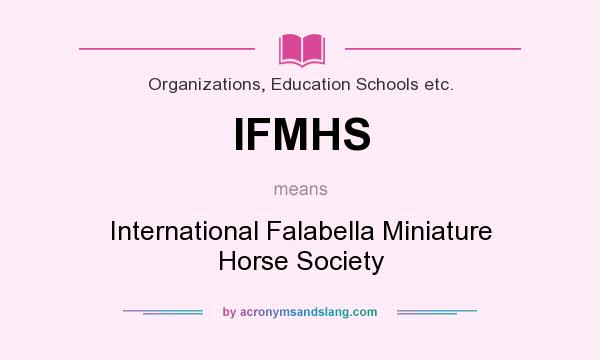 What does IFMHS mean? It stands for International Falabella Miniature Horse Society