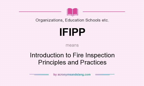 What does IFIPP mean? It stands for Introduction to Fire Inspection Principles and Practices