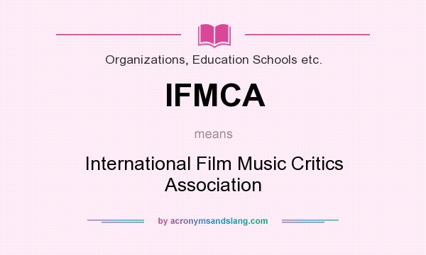 What does IFMCA mean? It stands for International Film Music Critics Association