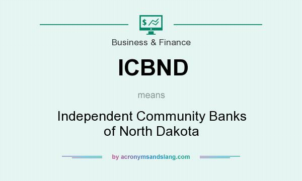 What does ICBND mean? It stands for Independent Community Banks of North Dakota