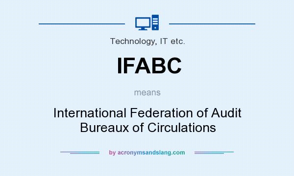 What does IFABC mean? It stands for International Federation of Audit Bureaux of Circulations