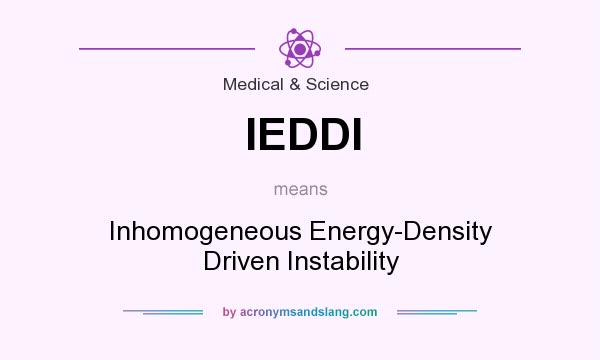 What does IEDDI mean? It stands for Inhomogeneous Energy-Density Driven Instability