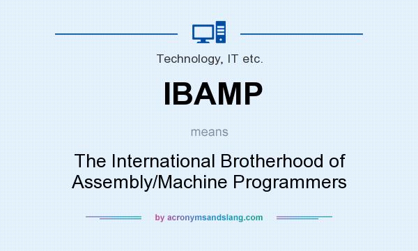 What does IBAMP mean? It stands for The International Brotherhood of Assembly/Machine Programmers