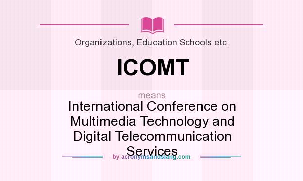 What does ICOMT mean? It stands for International Conference on Multimedia Technology and Digital Telecommunication Services