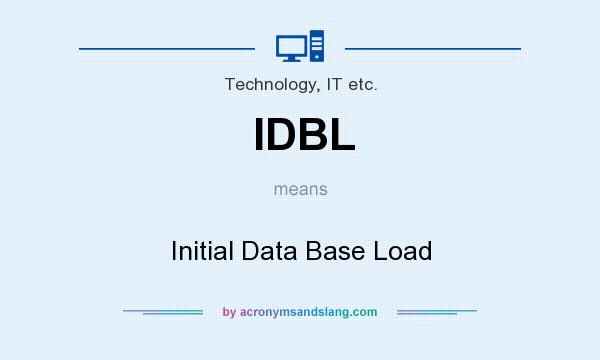 What does IDBL mean? It stands for Initial Data Base Load