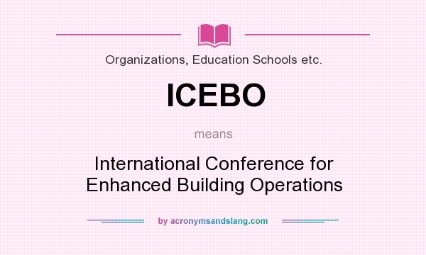 What does ICEBO mean? It stands for International Conference for Enhanced Building Operations