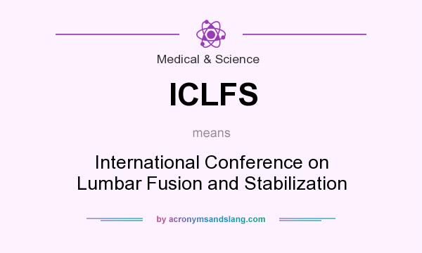 What does ICLFS mean? It stands for International Conference on Lumbar Fusion and Stabilization