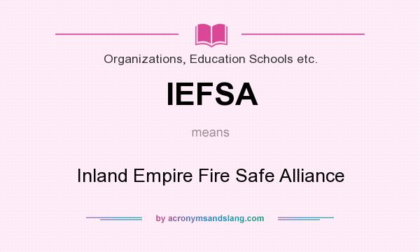 What does IEFSA mean? It stands for Inland Empire Fire Safe Alliance