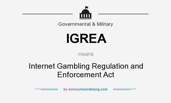 What does IGREA mean? It stands for Internet Gambling Regulation and Enforcement Act