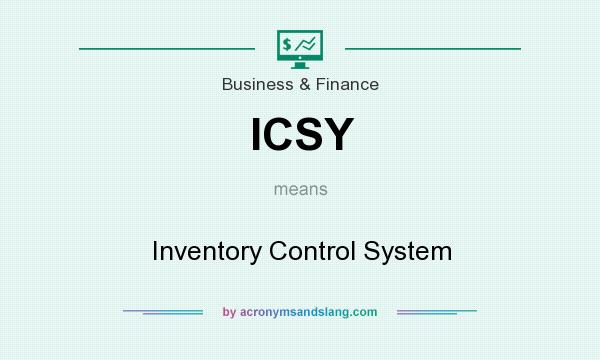 What does ICSY mean? It stands for Inventory Control System