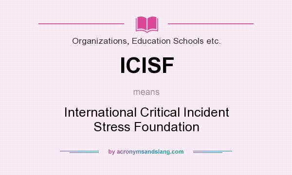 What does ICISF mean? It stands for International Critical Incident Stress Foundation