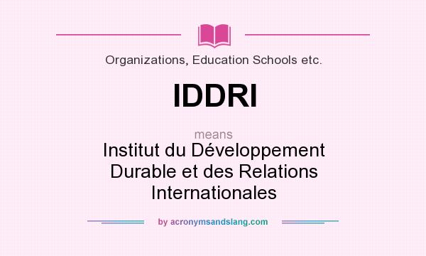 What does IDDRI mean? It stands for Institut du Développement Durable et des Relations Internationales