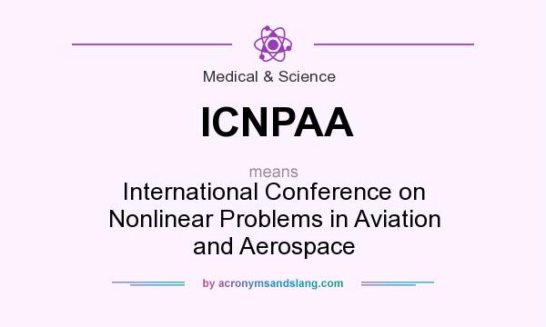 What does ICNPAA mean? It stands for International Conference on Nonlinear Problems in Aviation and Aerospace