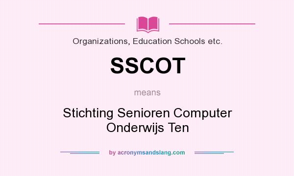 What does SSCOT mean? It stands for Stichting Senioren Computer Onderwijs Ten