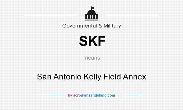 What does SKF mean? It stands for San Antonio Kelly Field Annex