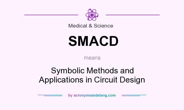 What does SMACD mean? It stands for Symbolic Methods and Applications in Circuit Design