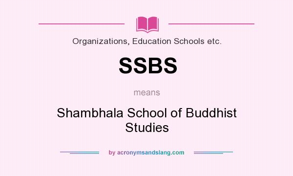 What does SSBS mean? It stands for Shambhala School of Buddhist Studies