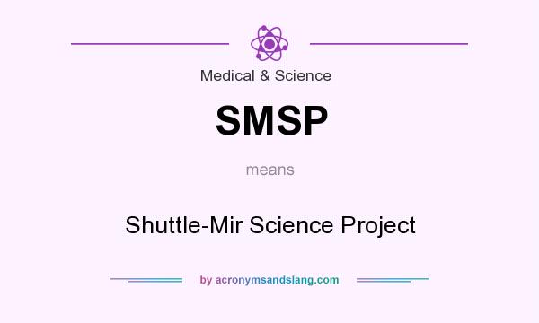 What does SMSP mean? It stands for Shuttle-Mir Science Project