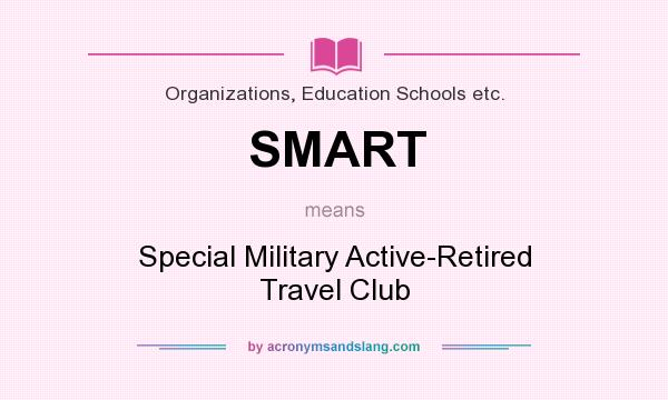 What does SMART mean? It stands for Special Military Active-Retired Travel Club