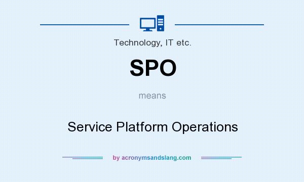 What does SPO mean? It stands for Service Platform Operations