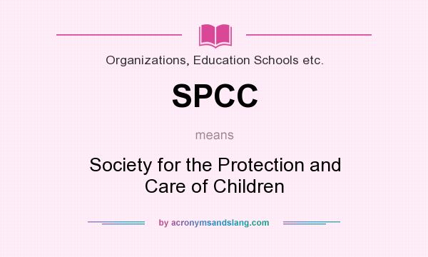 What does SPCC mean? It stands for Society for the Protection and Care of Children