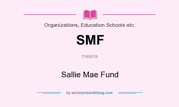What does SMF mean? It stands for Sallie Mae Fund