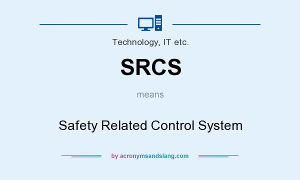 What does SRCS mean? It stands for Safety Related Control System
