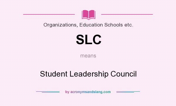 What does SLC mean? It stands for Student Leadership Council