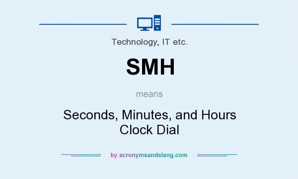 What does SMH mean? It stands for Seconds, Minutes, and Hours Clock Dial