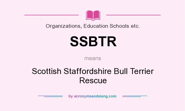 What does SSBTR mean? It stands for Scottish Staffordshire Bull Terrier Rescue