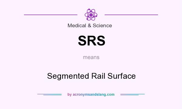 What does SRS mean? It stands for Segmented Rail Surface