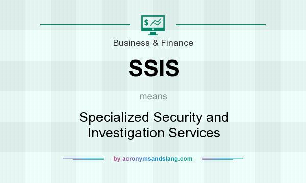 What does SSIS mean? It stands for Specialized Security and Investigation Services