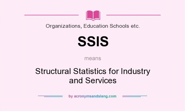 What does SSIS mean? It stands for Structural Statistics for Industry and Services