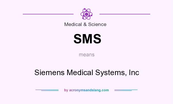 What does SMS mean? It stands for Siemens Medical Systems, Inc