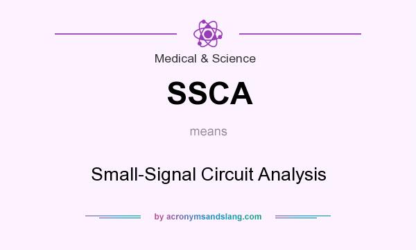 What does SSCA mean? It stands for Small-Signal Circuit Analysis
