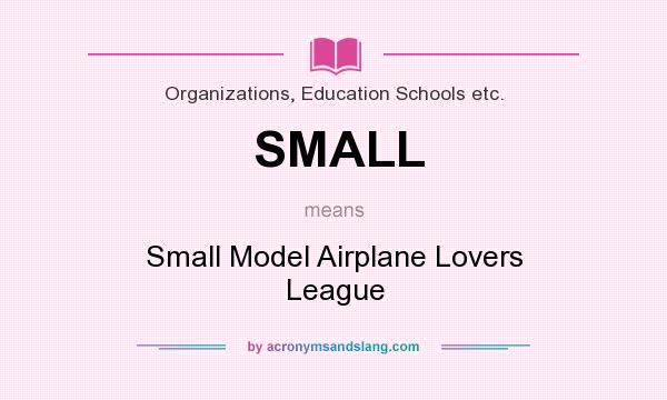 What does SMALL mean? It stands for Small Model Airplane Lovers League