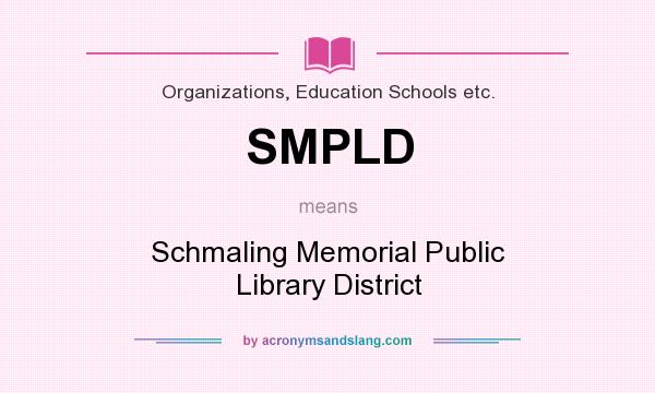 What does SMPLD mean? It stands for Schmaling Memorial Public Library District