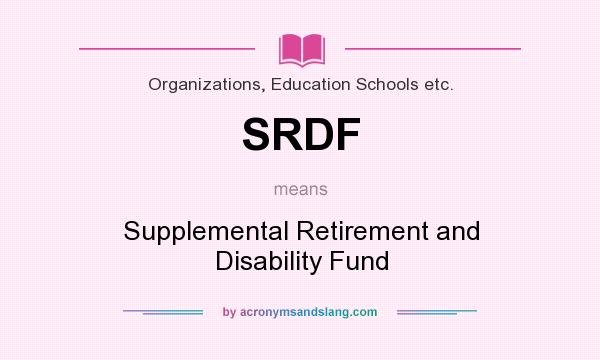 What does SRDF mean? It stands for Supplemental Retirement and Disability Fund