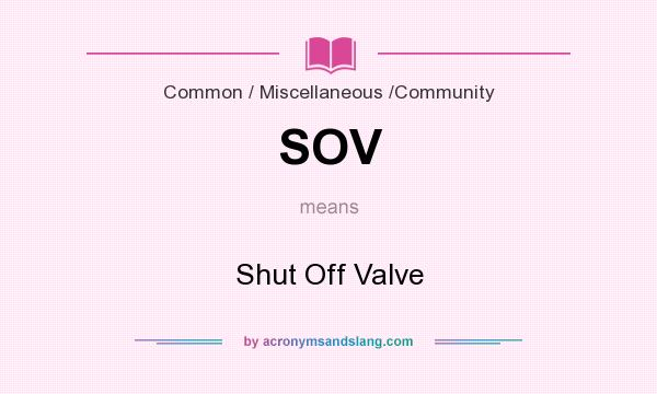 What does SOV mean? It stands for Shut Off Valve