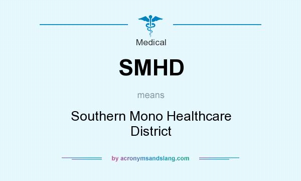 What does SMHD mean? It stands for Southern Mono Healthcare District