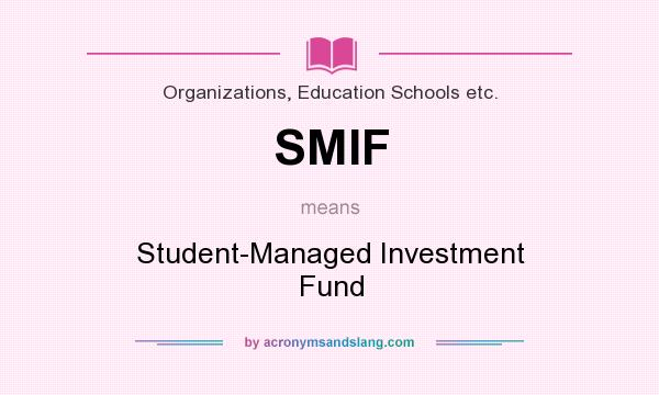 What does SMIF mean? It stands for Student-Managed Investment Fund