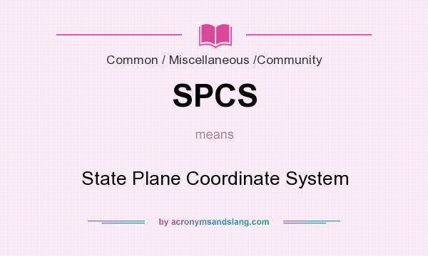 What does SPCS mean? It stands for State Plane Coordinate System
