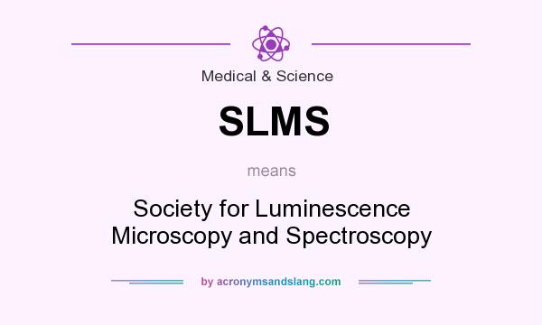 What does SLMS mean? It stands for Society for Luminescence Microscopy and Spectroscopy