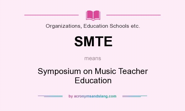 What does SMTE mean? It stands for Symposium on Music Teacher Education