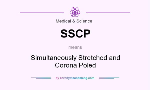 What does SSCP mean? It stands for Simultaneously Stretched and Corona Poled