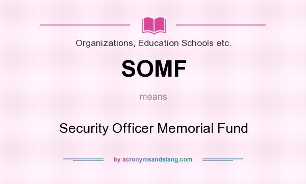 What does SOMF mean? It stands for Security Officer Memorial Fund