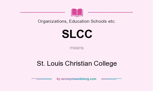What does SLCC mean? It stands for St. Louis Christian College